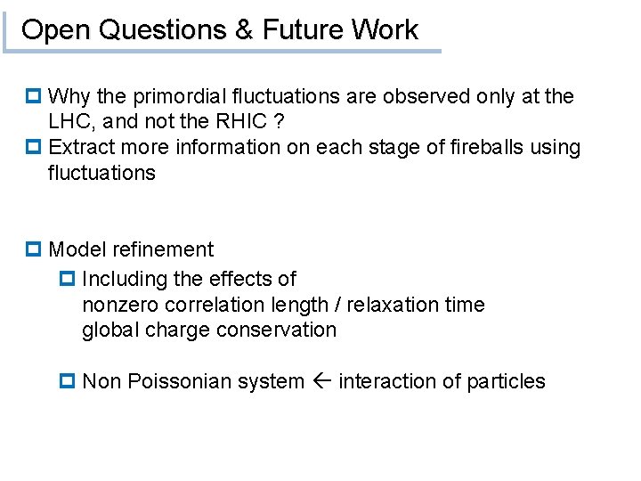 Open Questions & Future Work p Why the primordial fluctuations are observed only at
