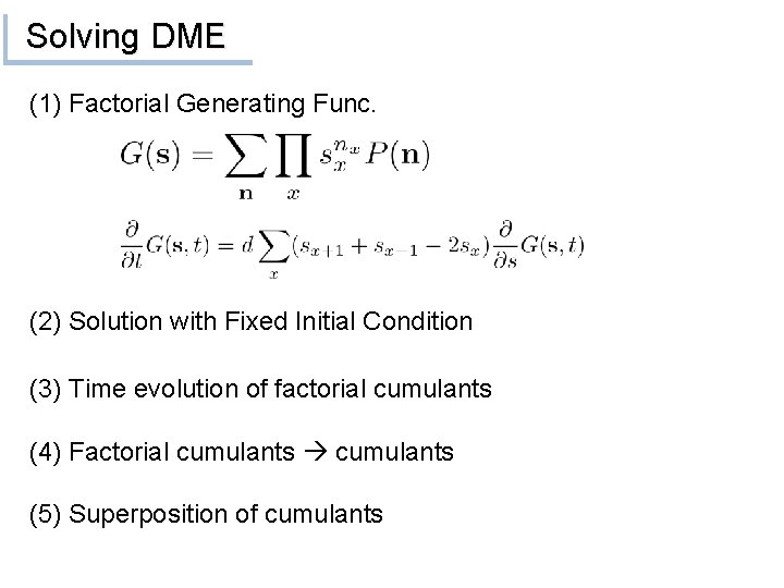 Solving DME (1) Factorial Generating Func. (2) Solution with Fixed Initial Condition (3) Time
