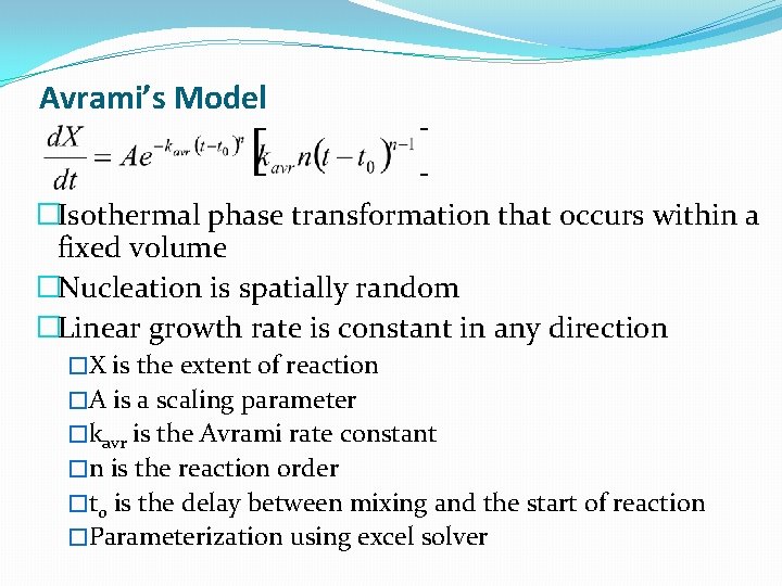 Avrami’s Model �Isothermal phase transformation that occurs within a fixed volume �Nucleation is spatially