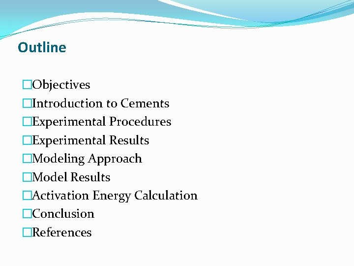 Outline �Objectives �Introduction to Cements �Experimental Procedures �Experimental Results �Modeling Approach �Model Results �Activation
