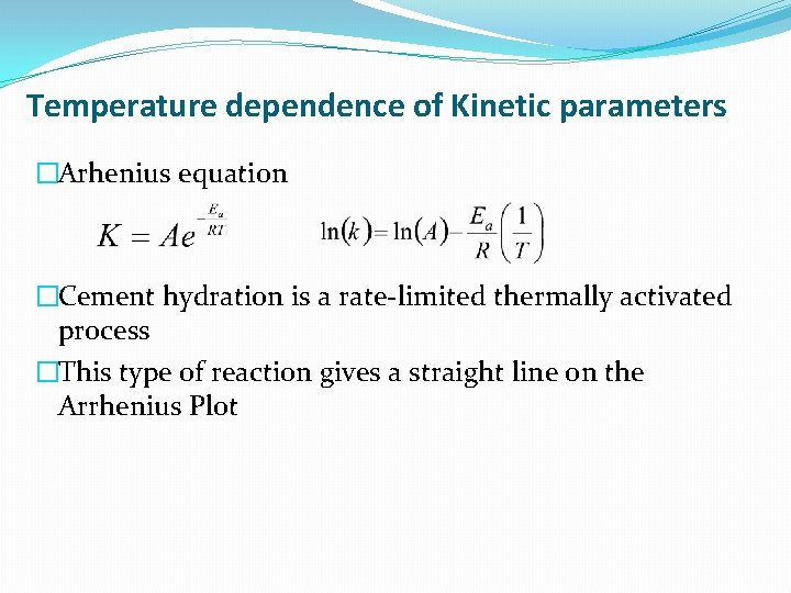 Temperature dependence of Kinetic parameters �Arhenius equation �Cement hydration is a rate-limited thermally activated