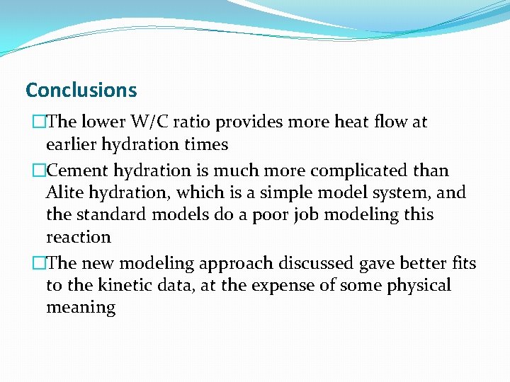 Conclusions �The lower W/C ratio provides more heat flow at earlier hydration times �Cement