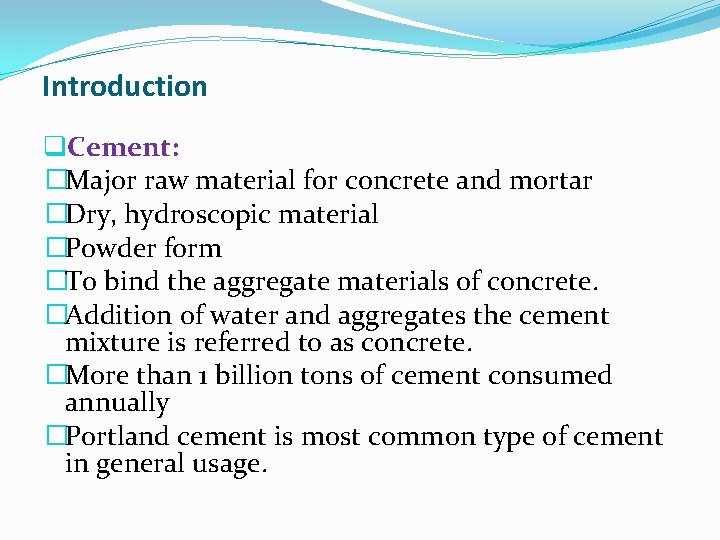 Introduction q. Cement: �Major raw material for concrete and mortar �Dry, hydroscopic material �Powder