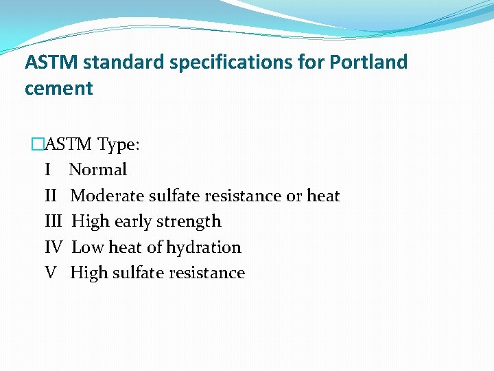 ASTM standard specifications for Portland cement �ASTM Type: I Normal II Moderate sulfate resistance