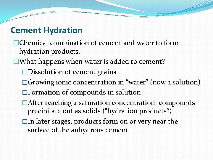 Cement Hydration �Chemical combination of cement and water to form hydration products. �What happens