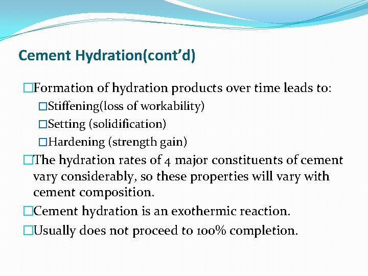 Cement Hydration(cont’d) �Formation of hydration products over time leads to: �Stiffening(loss of workability) �Setting