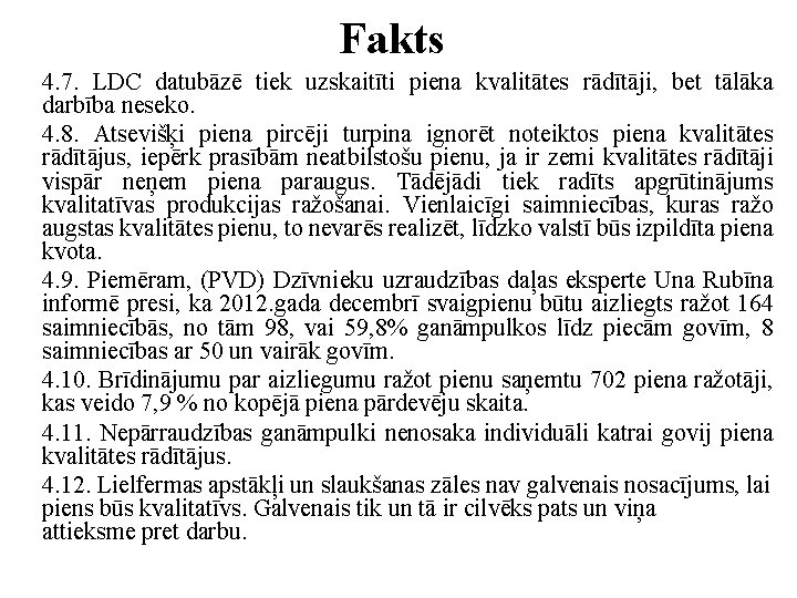 Fakts 4. 7. LDC datubāzē tiek uzskaitīti piena kvalitātes rādītāji, bet tālāka darbība neseko.