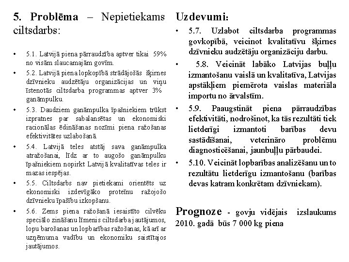 5. Problēma – Nepietiekams Uzdevumi: • 5. 7. Uzlabot ciltsdarbs: • • • 5.