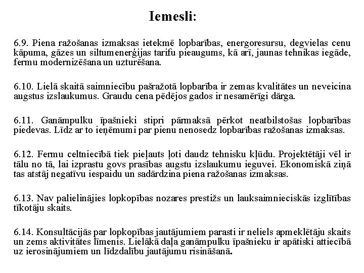 Iemesli: 6. 9. Piena ražošanas izmaksas ietekmē lopbarības, energoresursu, degvielas cenu kāpuma, gāzes un