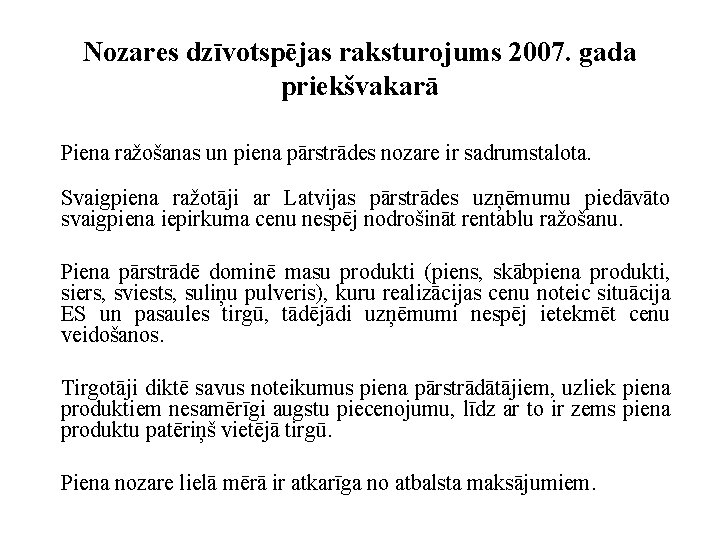 Nozares dzīvotspējas raksturojums 2007. gada priekšvakarā Piena ražošanas un piena pārstrādes nozare ir sadrumstalota.