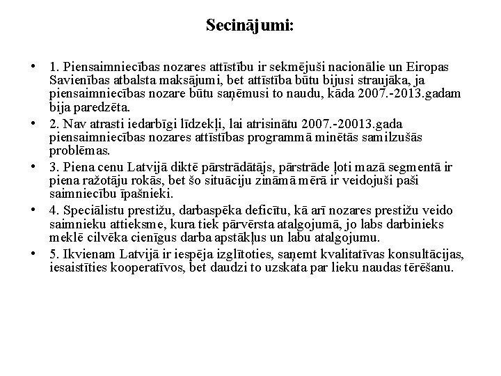 Secinājumi: • 1. Piensaimniecības nozares attīstību ir sekmējuši nacionālie un Eiropas Savienības atbalsta maksājumi,