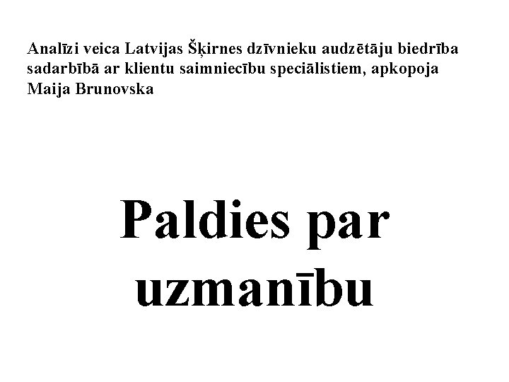 Analīzi veica Latvijas Šķirnes dzīvnieku audzētāju biedrība sadarbībā ar klientu saimniecību speciālistiem, apkopoja Maija