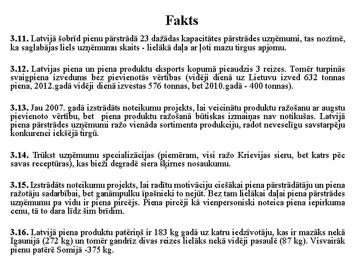 Fakts 3. 11. Latvijā šobrīd pienu pārstrādā 23 dažādas kapacitātes pārstrādes uzņēmumi, tas nozīmē,