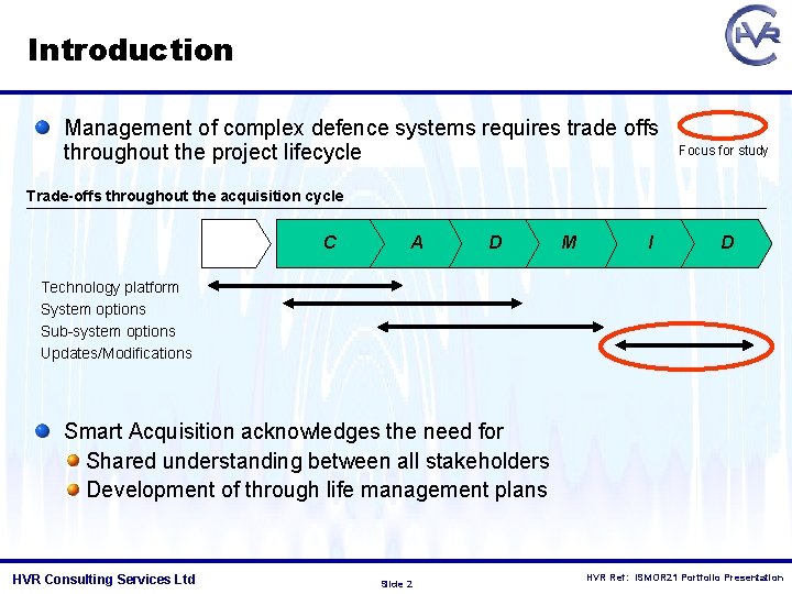 Introduction Management of complex defence systems requires trade offs throughout the project lifecycle Focus