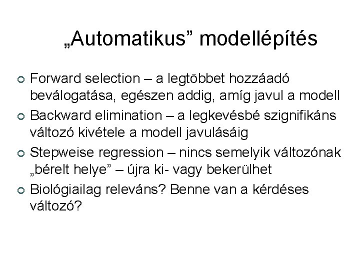 „Automatikus” modellépítés ¢ ¢ Forward selection – a legtöbbet hozzáadó beválogatása, egészen addig, amíg