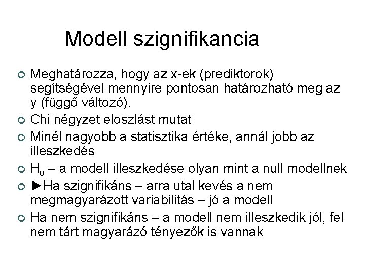 Modell szignifikancia ¢ ¢ ¢ Meghatározza, hogy az x-ek (prediktorok) segítségével mennyire pontosan határozható