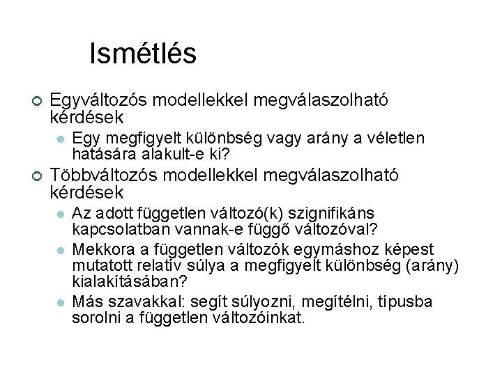 Ismétlés ¢ Egyváltozós modellekkel megválaszolható kérdések l ¢ Egy megfigyelt különbség vagy arány a