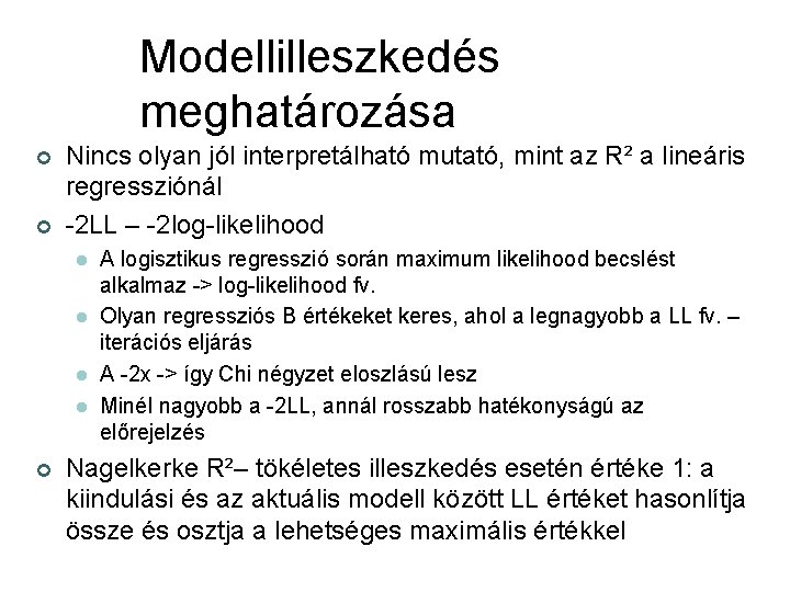 Modellilleszkedés meghatározása ¢ ¢ Nincs olyan jól interpretálható mutató, mint az R² a lineáris