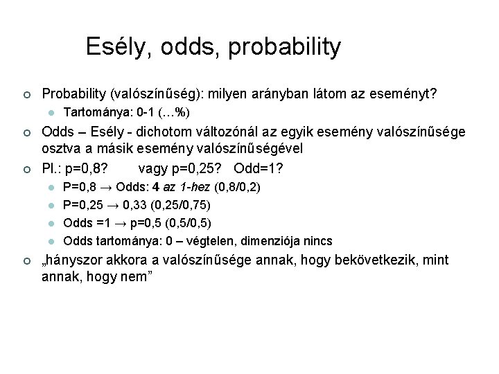 Esély, odds, probability ¢ Probability (valószínűség): milyen arányban látom az eseményt? l ¢ ¢