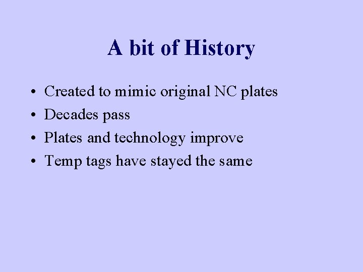 A bit of History • • Created to mimic original NC plates Decades pass