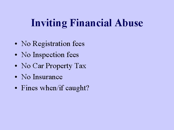 Inviting Financial Abuse • • • No Registration fees No Inspection fees No Car