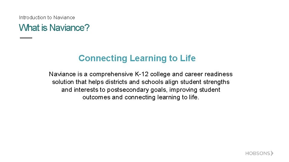 Introduction to Naviance What is Naviance? Connecting Learning to Life Naviance is a comprehensive