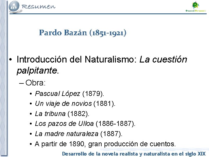 Pardo Bazán (1851 -1921) • Introducción del Naturalismo: La cuestión palpitante. – Obra: •