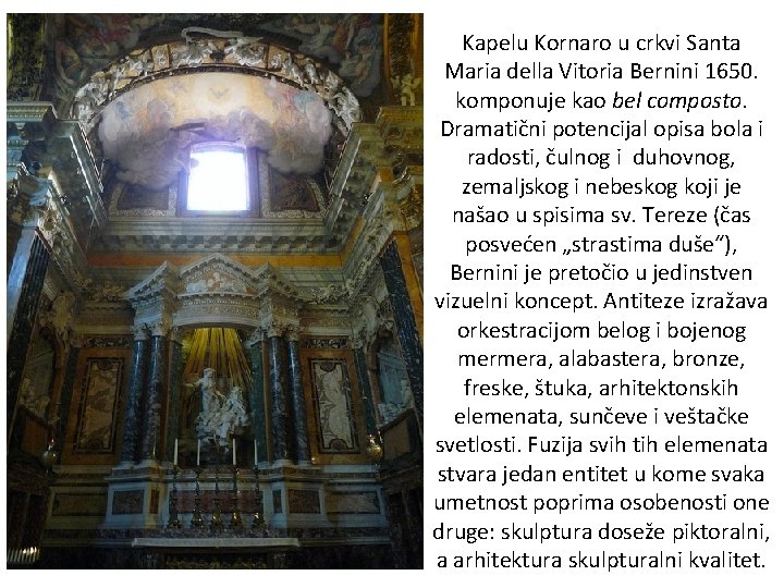 Kapelu Kornaro u crkvi Santa Maria della Vitoria Bernini 1650. komponuje kao bel composto.