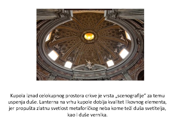 Kupola iznad celokupnog prostora crkve je vrsta „scenografije“ za temu uspenja duše. Lanterna na