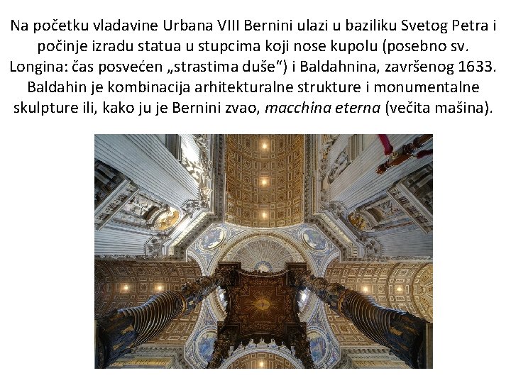Na početku vladavine Urbana VIII Bernini ulazi u baziliku Svetog Petra i počinje izradu