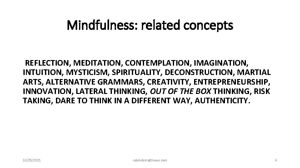 Mindfulness: related concepts REFLECTION, MEDITATION, CONTEMPLATION, IMAGINATION, INTUITION, MYSTICISM, SPIRITUALITY, DECONSTRUCTION, MARTIAL ARTS, ALTERNATIVE