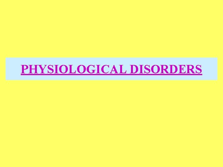 PHYSIOLOGICAL DISORDERS 