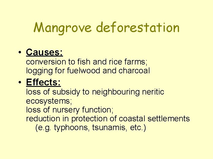 Mangrove deforestation • Causes: conversion to fish and rice farms; logging for fuelwood and