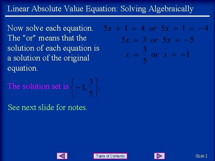 Linear Absolute Value Equation: Solving Algebraically Now solve each equation. The "or" means that Linear Absolute Value Equation: Solving Algebraically Now solve each equation. The "or" means that