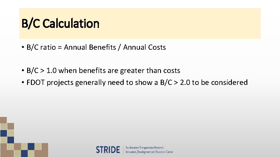 B/C Calculation • B/C ratio = Annual Benefits / Annual Costs • B/C >