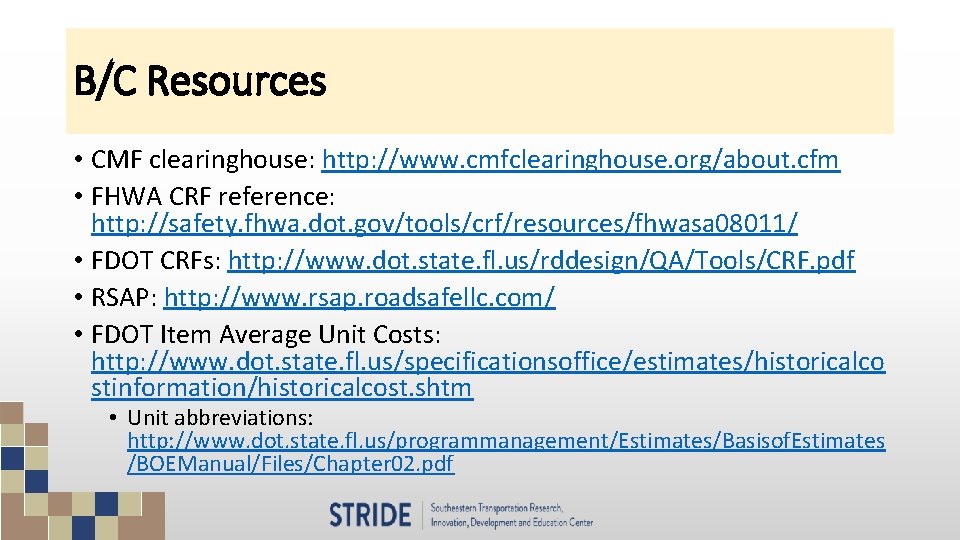 B/C Resources • CMF clearinghouse: http: //www. cmfclearinghouse. org/about. cfm • FHWA CRF reference: