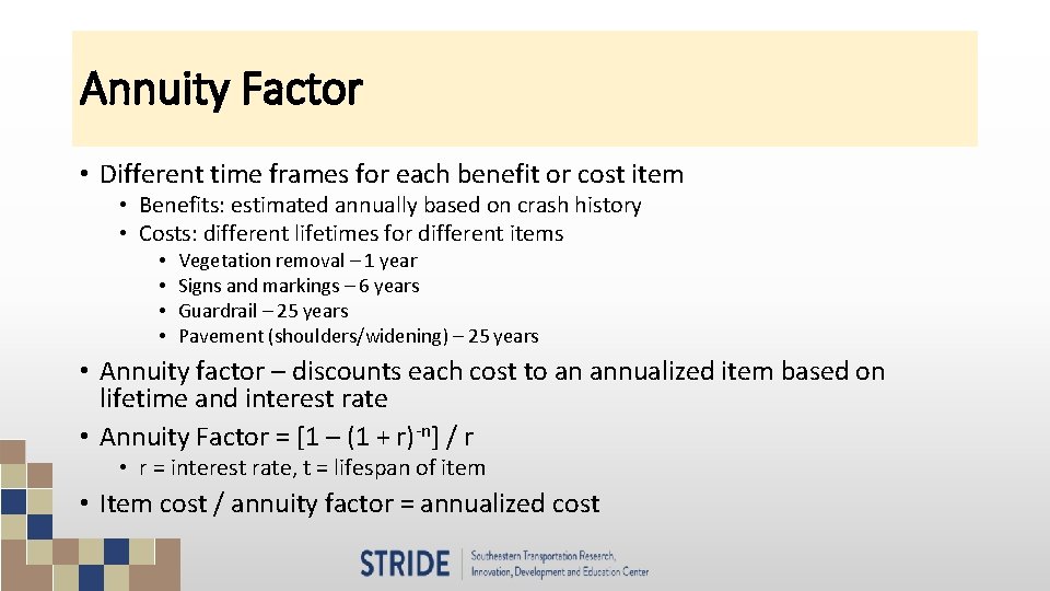 Annuity Factor • Different time frames for each benefit or cost item • Benefits: