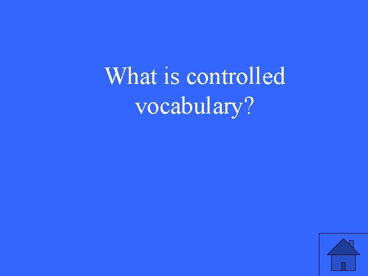 What is controlled vocabulary? 