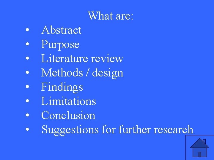 What are: • • Abstract Purpose Literature review Methods / design Findings Limitations Conclusion