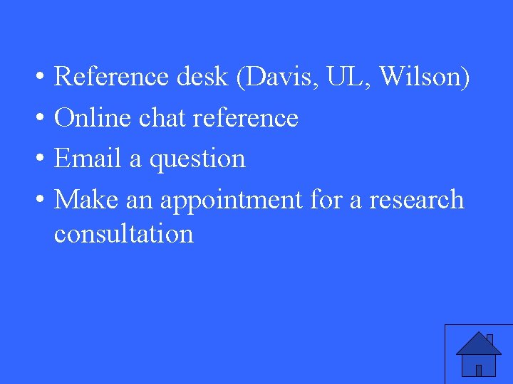  • • Reference desk (Davis, UL, Wilson) Online chat reference Email a question