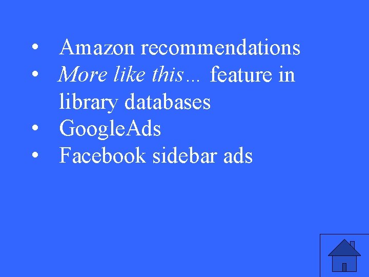  • Amazon recommendations • More like this… feature in library databases • Google.