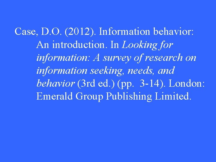 Case, D. O. (2012). Information behavior: An introduction. In Looking for information: A survey