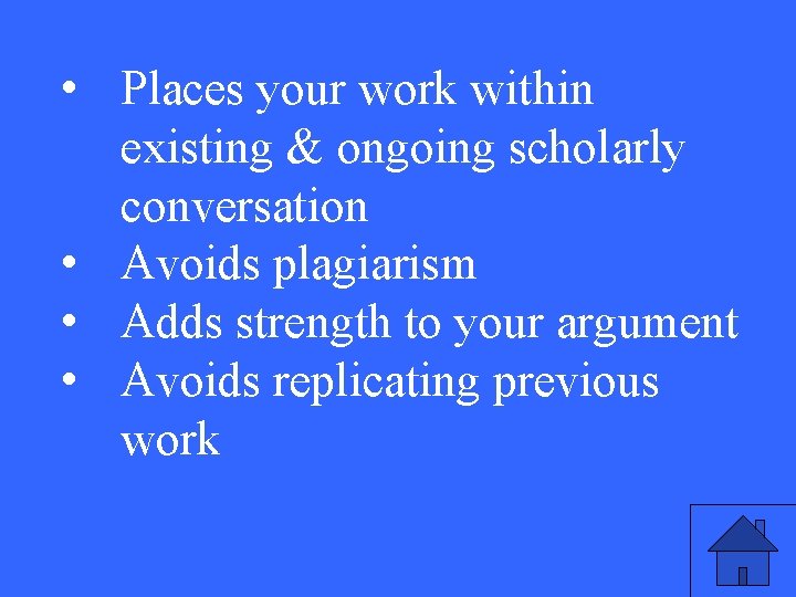  • Places your work within existing & ongoing scholarly conversation • Avoids plagiarism