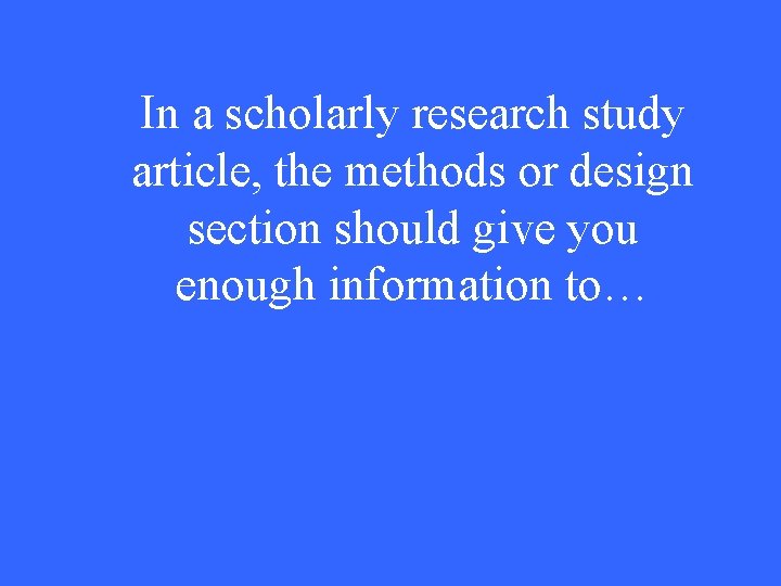 In a scholarly research study article, the methods or design section should give you
