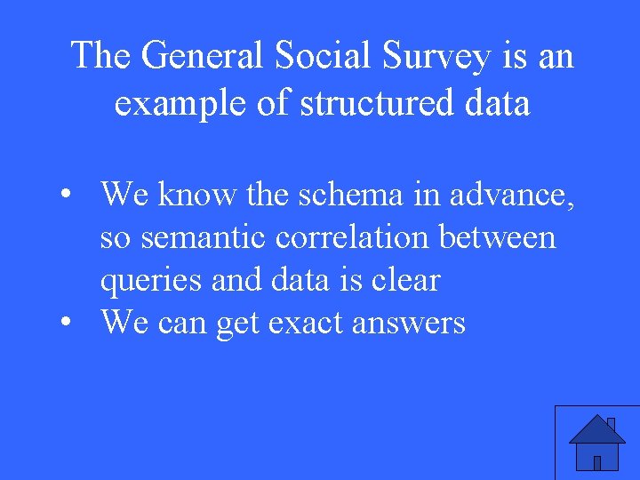 The General Social Survey is an example of structured data • We know the