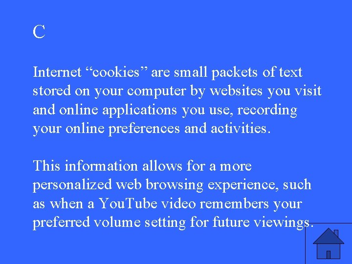 C Internet “cookies” are small packets of text stored on your computer by websites