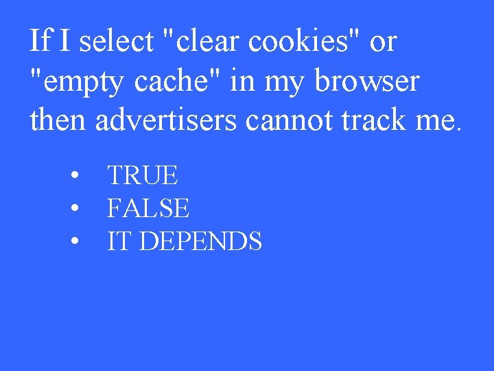 If I select "clear cookies" or "empty cache" in my browser then advertisers cannot