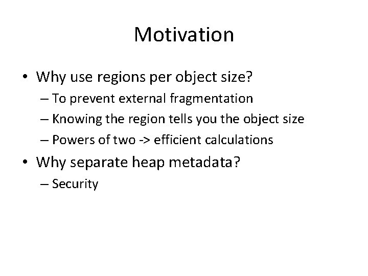 Motivation • Why use regions per object size? – To prevent external fragmentation –