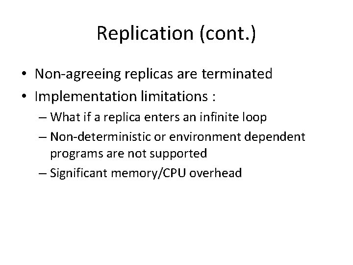 Replication (cont. ) • Non-agreeing replicas are terminated • Implementation limitations : – What