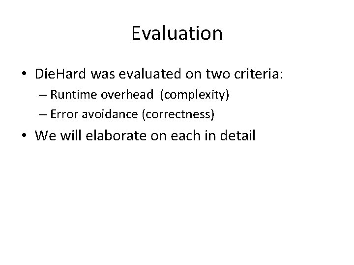 Evaluation • Die. Hard was evaluated on two criteria: – Runtime overhead (complexity) –